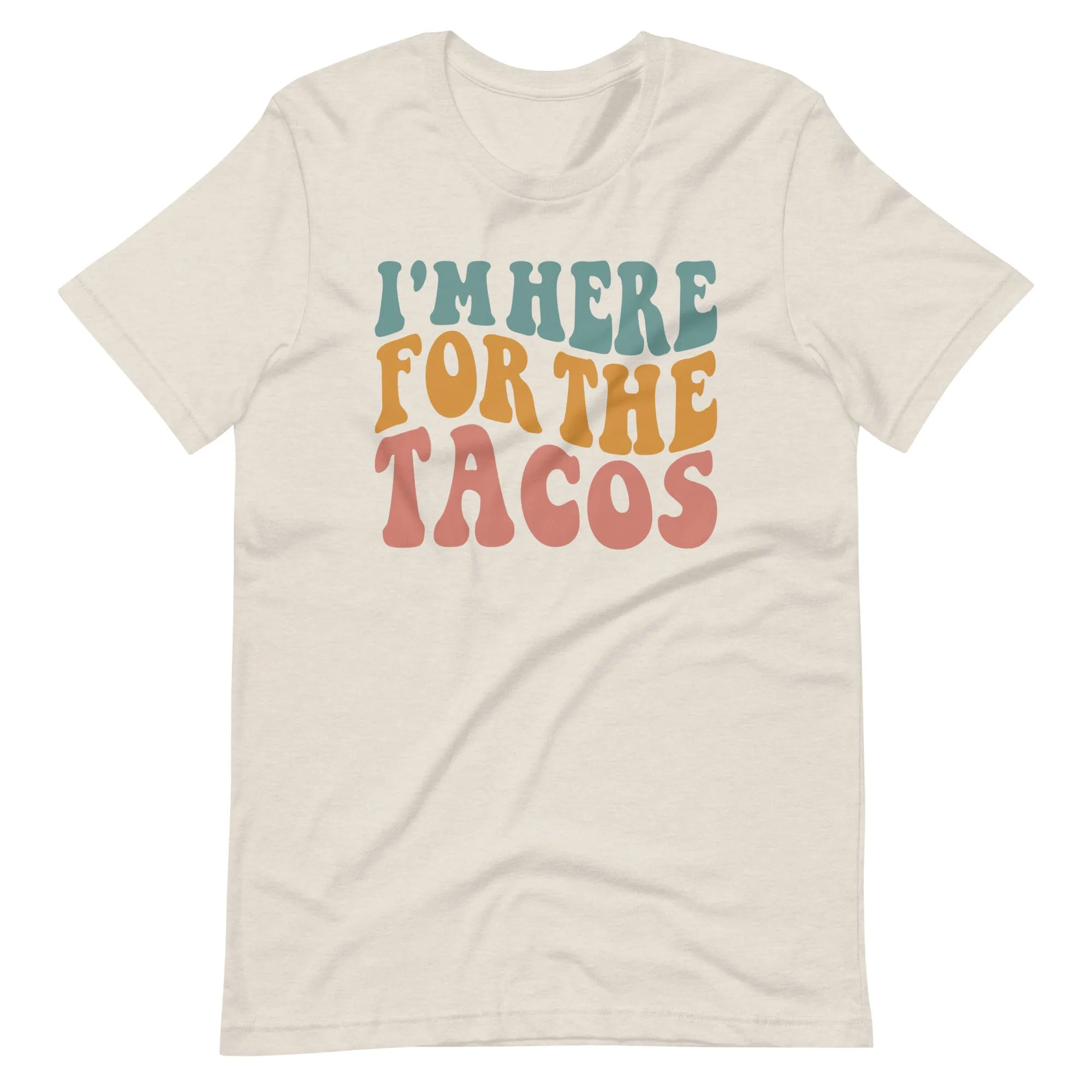 I'm Here for the TACOS T-Shirt