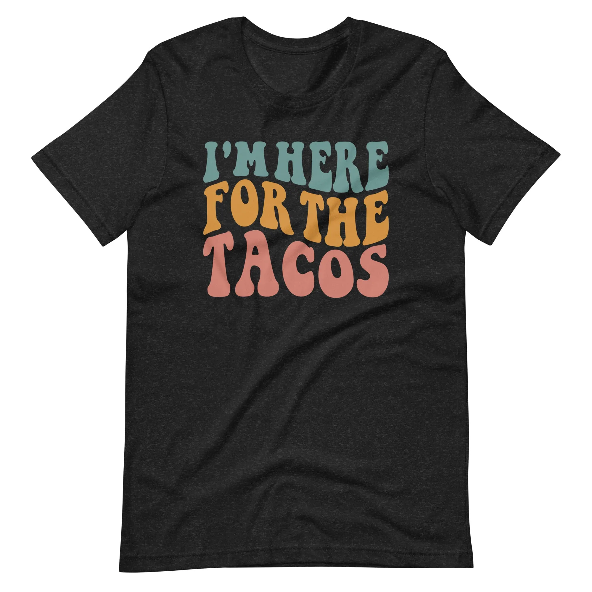 I'm Here for the TACOS T-Shirt